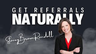 How to get referrals without asking with Stacey Brown Randall [upl. by Ayel772]