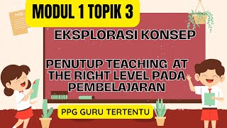 19 PPG GURU TERTENTU MODUL 1 TOPIK 3 Penutup Teaching at The Right Level pada Pembelajaran [upl. by Aidne]