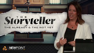 The Already and the Not Yet  The Storyteller  New Point Church [upl. by Lindsey]