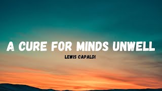 Lewis Capaldi  A Cure For Minds Unwell Lyrics [upl. by Utimer]