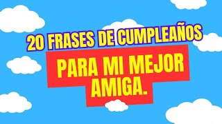 20 frases de cumpleaños para mi mejor amiga [upl. by Joey]