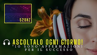 “IO SONO” Affermazioni per il Successo 🎧 528hz  booster subliminale [upl. by Acisset695]