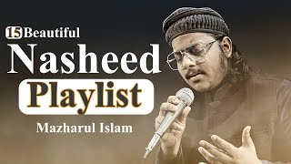 15 Nasheeds Playlist  Mazharul Islam  New Beautiful Nasheeds 2023 [upl. by Josey]