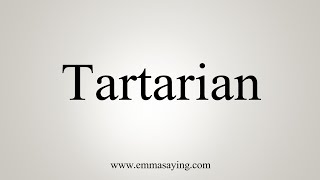 How To Say Tartarian [upl. by Aivataj789]