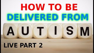 HOW TO GET FREE FROM AUTISM DELIVERANCE BE DELIVERED COMPLETE VIDEO TUTORIAL GUIDE LIVE 2024 USA ASD [upl. by Spector]