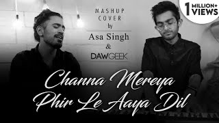 Channa Mereya  Phir Le Aaya Dil  Aasa Singh amp DAWgeek  Pritam  Arijit Singh  Mashup [upl. by Arramat547]