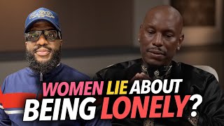 quotWomen Lie About Being Lonelyquot Tyrese Says a Woman Will Keep Her Girls Single Go Home To Her Man [upl. by Goldberg]