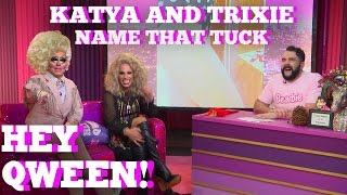 KATYA amp TRIXIE MATTEL Play NAME THAT TUCK  Hey Qween [upl. by Kciredorb]