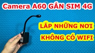 Cách Cài Đặt Camera A60 Gắn Sim 4G Để Xem Từ Xa Qua Điện Thoại Không Cần WiFi [upl. by Aninaig556]