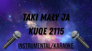 kuqe 2115  taki mały ja KARAOKE  TEKST INSTRUMENTAL [upl. by Edmea]