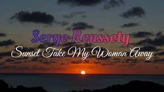 Serge Roussety  Sunset Take My Woman Away [upl. by Danuloff448]