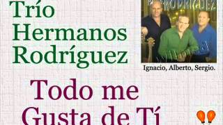 Trío Hermanos Rodríguez Todo me Gusta de Tí  letra y acordes [upl. by Yolanthe]