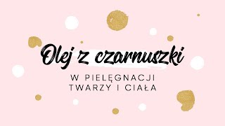 Olej z czarnuszki  jak stosować olej z czarnuszki na skórę twarzy i ciała [upl. by Fusuy]