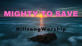 Mighty to Save  Hillsong Worship [upl. by Hawkie463]