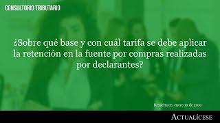 Base y tarifa para el cálculo de la retención en la fuente por compras de declarantes [upl. by Ashbaugh]