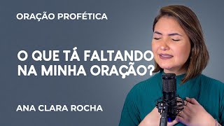 ORAÃ‡ÃƒO PROFÃ‰TICA  O QUE TÃ FALTANDO NA MINHA ORAÃ‡ÃƒO  Ana Clara Rocha [upl. by Donaldson]