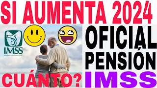 🤩☝️PENSIONADOS IMSS SI AUMENTA PENSIÓN 2024 OFICIAL CONFIRMADO AQUÍ MONTO EXACTO [upl. by Nevins]