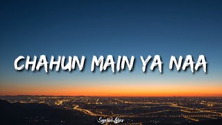 Chahu main ya na  Aashiqui 2 LYRICS [upl. by Pascoe]