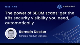 Webinar  The power of SBOM get the K8s security visibility you need automatically [upl. by Yromem723]