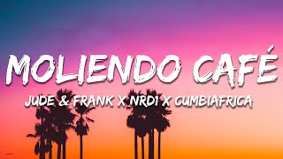 Jude amp Frank x NRD1 x Cumbiafrica  Moliendo Café Lyrics [upl. by Ssac855]