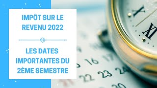 Impôt sur le Revenu  les Dates Importantes du 2ème Semestre 2022 À bien garder en tête [upl. by Kabab656]