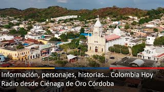 Información personajes historias… Colombia Hoy Radio desde Ciénaga de Oro Córdoba [upl. by Ennirok]