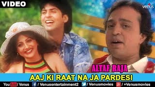 ALTAF RAJA  AAJ KI RAAT NA JA PARDESI  Love Song [upl. by Maggs440]