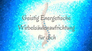 🌞 Geistig Energetische Wirbelsäulenaufrichtung für dich 🌞 Lichtkraft Meisterschaft [upl. by Zorana]