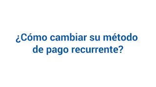 ¿Cómo cambiar su método de pago recurente [upl. by Inaffit]