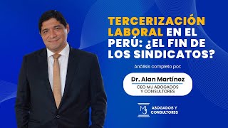 Tercerización Laboral en el Perú ¿el fin de los sindicatos [upl. by Dnob]