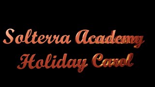 Solterra Academy Holiday Carol [upl. by Annaear]