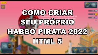 COMO CRIAR SEU PRÓPRIO HABBO PIRATA HTML5 2022 PARTE 1 [upl. by Finley]