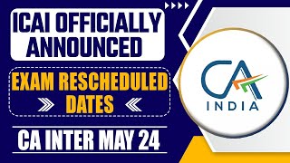 ICAI Announcement  CA Inter May 24 Exam Reschedule  CA Inter May 24 Exam Date  New CA Inter Date [upl. by Ahsatin]