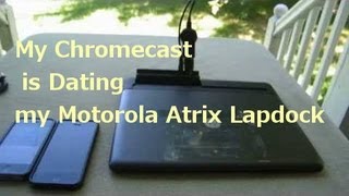 Google Chromecast using a Motorola Atrix Lapdock as a Portable Display [upl. by Ailak]