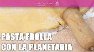 Pasta frolla con la planetaria  La ricetta facile per fare la frolla in casa [upl. by Syhr]