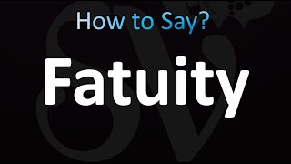 How to Pronounce Fatuity correctly [upl. by Nanyt]