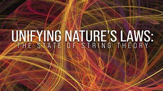 Unifying Nature’s Laws The State of String Theory [upl. by Valleau]