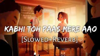 Kabhi Toh Paas Mere Aao SlowedReverbLyrics  Atif Aslam  Trending Lofi Song  Lofi Music Channel [upl. by Oinotnas]