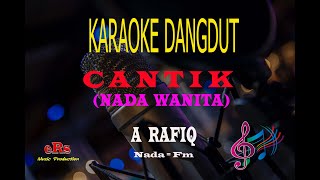 Karaoke Cantik Nada Wanita  A Rafiq Karaoke Dangdut Tanpa Vocal [upl. by Sawyer]