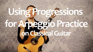 Practice Progressions for Arpeggio Practice on Classical Guitar [upl. by Atsirak]