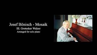 Josef Bönisch  Mosaik III Grotesker Walzer arr for solo piano [upl. by Nysila332]