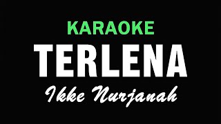 TERLENA  Ikke Nurjanah  KARAOKE [upl. by Any]