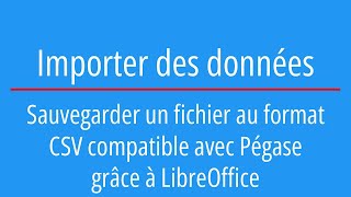 Sauvegarder un fichier au format CSV compatible avec Pégase grâce à LibreOffice [upl. by Norag887]