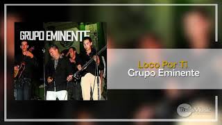 Grupo Eminente  Loco Por Ti Audio [upl. by Margi]