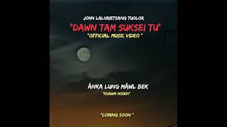 John tuolorHmar love song Dawn tam suksei tu  Coming soon music [upl. by Refinnaej419]