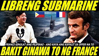 FRANCE NEW OFFER LIBRENG SUBMARINE PARA SA PILIPINAS BAKIT GINAWA ITO NG FRANCE MAY KAPALIT BA [upl. by Aicilanna]