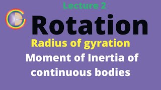 Rotation Lecture 2 Radius of gyration and Moment of Inertia of continuous bodies [upl. by Drews191]