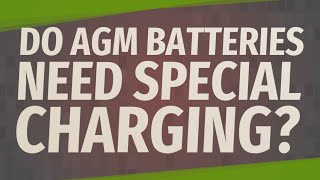 Do AGM batteries need special charging [upl. by Auqenwahs]