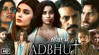 Adbhut Full HD Movie  Nawazuddin Siddiqui  Shreya Dhanwanthary  Diana Penty  Story Explanation [upl. by Euphemie]