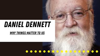 Why Things Matter To Us  Daniel Dennett [upl. by Nivrag]